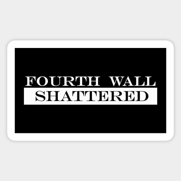 fourth wall shattered Sticker by NotComplainingJustAsking